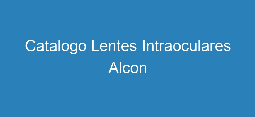 Catalogo Lentes Intraoculares Alcon Lentes De Contacto